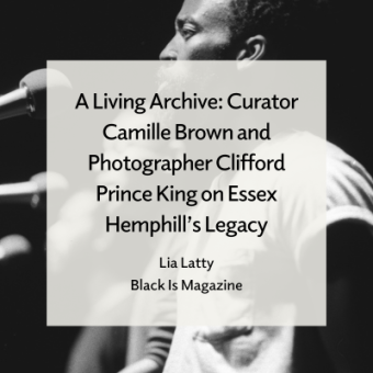 An image of Essex Hemphill speaking into a microphone on stage with text overlay that reads "A Living Archive: Curator Camille Brown and Photographer Clifford Prince King on Essex Hemphill's Legacy / Lia Latty / Black Is Magazine"